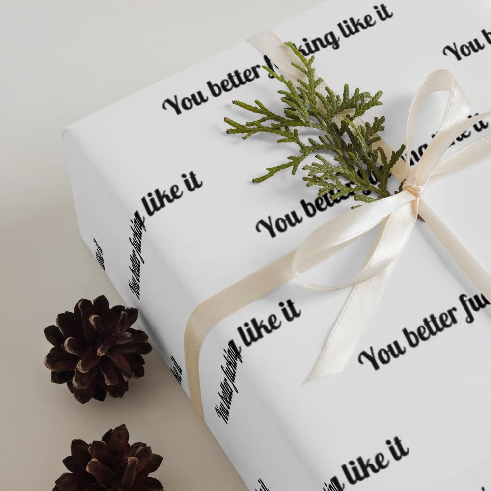 "You Better Fucking Like It" Wrapping Paper
