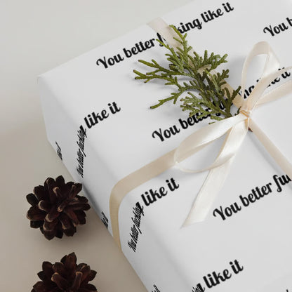 "You Better Fucking Like It" Wrapping Paper