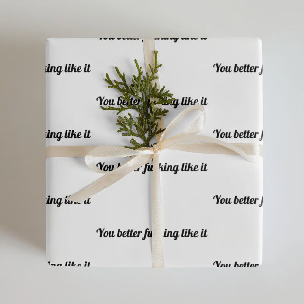 "You Better Fucking Like It" Wrapping Paper