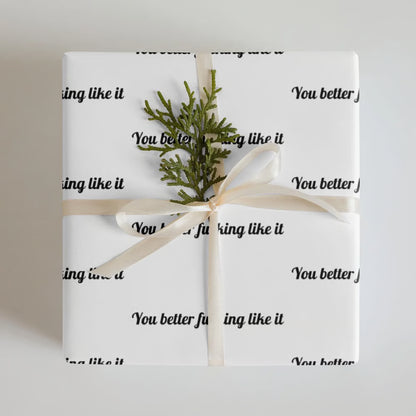 "You Better Fucking Like It" Wrapping Paper