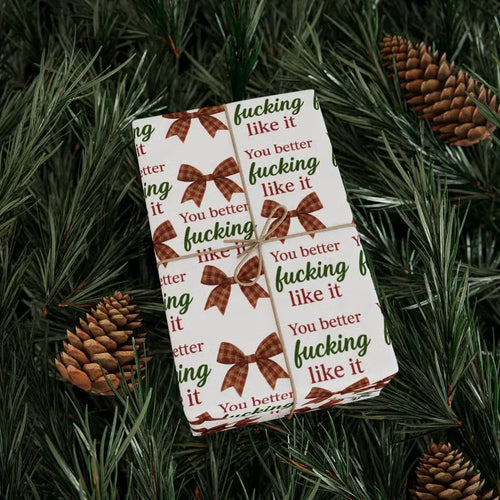 "You Better Fucking Like It" Wrapping Paper
