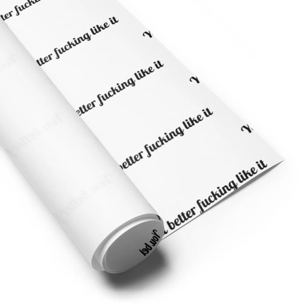 "You Better Fucking Like It" Wrapping Paper